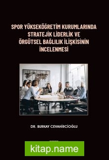 Spor Yükseköğretim Kurumlarında Stratejik Liderlik ve Örgütsel Bağlılık İlişkisinin İncelenmesi