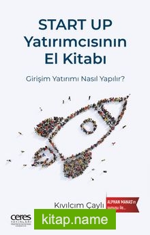 Start Up Yatırımcısının El Kitabı Girişim Yatırımı Nasıl Yapılır?