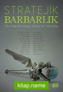 Stratejik Barbarlık  Orta Doğu’da Türkiye, Türkiye’de Orta Doğu