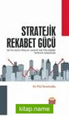 Stratejik Rekabet Gücü  İSO’ya Bağlı İmalat Sanayi Sektörlerinde Yapılan Analizler