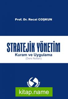 Stratejik Yönetim Kuram ve Uygulama (Ders Notları)