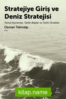 Stratejiye Giriş ve Deniz Stratejsi Temel Kavramlar,Taktik Bilgiler ve Tarihi Örnekler