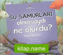 Su Samurları Olmasaydı Ne Olurdu? Okyanus Ekosistemi