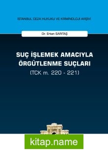 Suç İşlemek Amacıyla Örgütlenme Suçları (TCK m. 220 – 221) İstanbul Ceza Hukuku ve Kriminoloji Arşivi no: 13