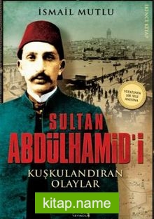 Sultan Abdülhamid’i Kuşkulandıran Olaylar