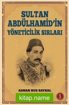 Sultan Abdülhamid’in Yöneticilik Sırları