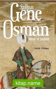 Sultan Genç Osman Hayatı ve Şehadeti
