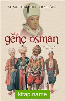 Sultan Genç Osman  Katledilen Padişah