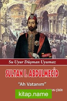 Sultan I. Abdülmecit Ah Vatanım