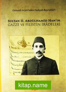 Sultan II. Abdülhamid Han’ın Gazze ve Filistin İradeleri Osmanlı Arşivi’nden Padişah Buyrukları