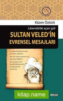Sultan Veled’in Evrensel Mesajları Larende’de Açan Gül