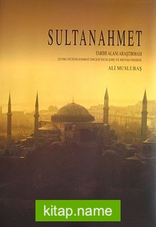 Sultanahmet Tarihi Alanı Araştırması (Kutulu) Çevre Düzenlenmesi Öncesi İnceleme ve Metod Önerisi