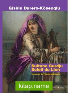 Sultane Gurdju Soleil du Lion Dynasties de Turquie mediévale