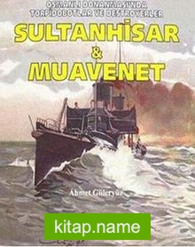 Sultanhisar ve Muavenet Osmanlı Donanması’nda Torpidobotlar ve Destroyerler