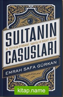 Sultanın Casusları 16. Yüzyılda İstihbarat, Sabotaj ve Rüşvet Ağları