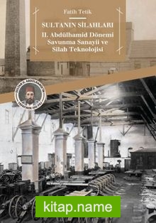 Sultanın Silahları II. Abdülhamid Dönemi Savunma Sanayii ve Silah Teknolojisi