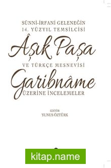 Sünni- İrfani Geleneğin 14. Yüzyıl Temsilcisi Aşık Paşa ve Türkçe Mesnevisi Garibname Üzerine İncelemeler