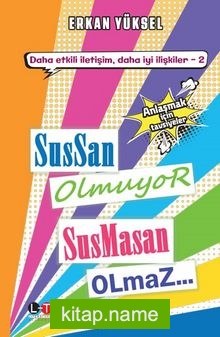 Sussan Olmuyor Susmasan Olmaz Çatışma, Çözüm, Eleştiri, Öfke ve Anlaşmak İçin Tavsiyeler