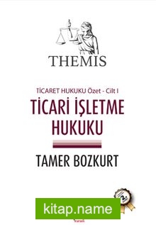 THEMIS Ticari İşletme Hukuku / Ticaret Hukuku Özet Cilt I