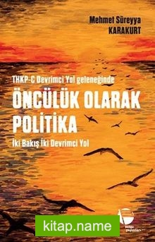 THKP-C Devrimci Yol Geleneğinde Öncülük Olarak Politika İki Bakış İki Devrimci Yol