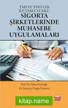 TMS ve TFRS’ler ile Tam Uyumlu Sigorta Şirketlerinde Muhasebe Uygulamaları