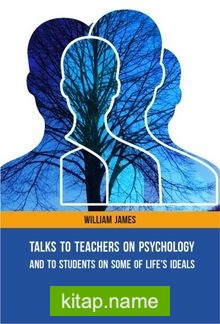 Talks To Teachers On Psychology And To Students On Some Of Life’s Ideals