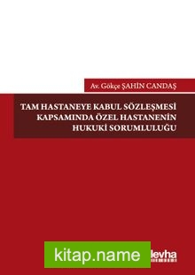 Tam Hastaneye Kabul Sözleşmesi Kapsamında Özel Hastanelerin Hukuki Sorumluluğu