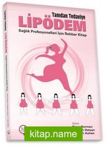 Tanıdan Tedaviye Lipödem  Sağlık Profesyonelleri İçin Rehber Kitap