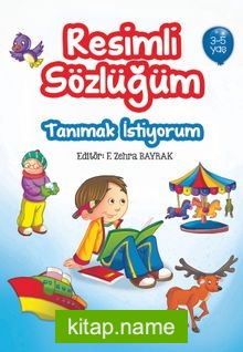 Tanımak İstiyorum / Resimli Sözlüğüm (3-5 Yaş)