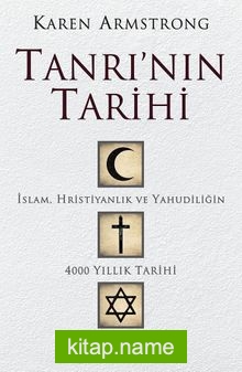 Tanrı’nın Tarihi  İslam, Hristiyanlık ve Yahudiliğin 4000 Yıllık Tarihi