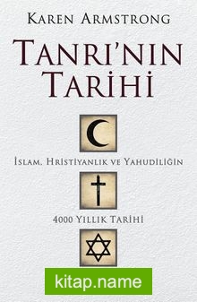 Tanrı’nın Tarihi İslam, Hristiyanlık ve Yahudiliğin 4000 Yıllık Tarihi