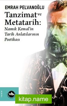 Tanzimat ve Metatarih-Namık Kemal’in Tarih Anlatılarının Poetikası