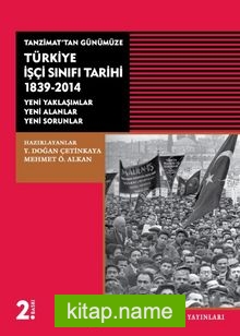 Tanzimat’tan Günümüze Türkiye İşçi Sınıfı Tarihi 1839-2014  Yeni Yaklaşımlar-Yeni Alanlar-Yeni Sorunlar