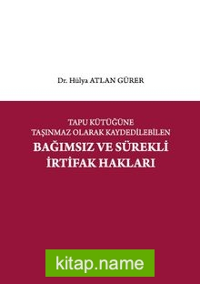 Tapu Kütüğüne Taşınmaz Olarak Kaydedilebilen Bağımsız ve Sürekli İrtifak Hakları