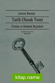 Tarih Olarak Teori  Üretim ve Sömürü Biçimleri