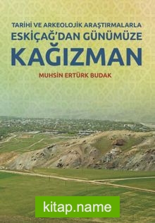 Tarihi ve Arkeolojik Araştırmalarla Eskiçağ’dan Günümüze Kağızman