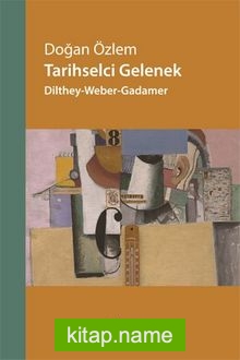 Tarihselci Gelenek Dilthey-Weber-Gadamer