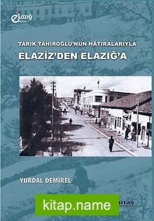 Tarık Tahiroğlu’nun Hatıralarıyla Elaziz’den Elazığ’a