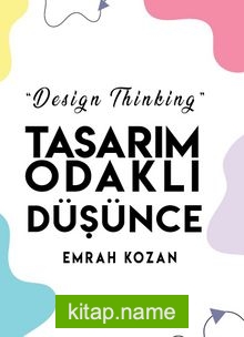 Tasarım Odaklı Düşünce – Design Thinking