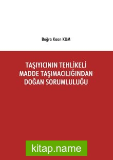 Taşıyıcının Tehlikeli Madde Taşımacılığından Doğan Sorumluluğu