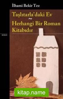 Taşlıtarla’daki Ev – Herhangi Bir Roman Kitabıdır