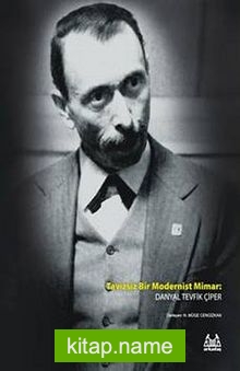 Tavizsiz Bir Modernist Mimar: Danyal Tevfik Çiper