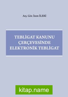 Tebligat Kanunu Çerçevesinde Elektronik Tebligat