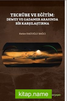 Tecrübe ve Eğitim: Dewey ve Gadamer 	Arasında Bir Karşılaştırma