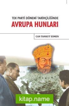 Tek Parti Dönemi Tarihçiliğinde Avrupa Hunları