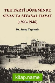 Tek Parti Döneminde Sivas’ta Siyasal Hayat (1923-1946)