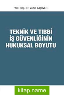 Teknik ve Tıbbi İş Güvenliğinin Hukuksal Boyutu