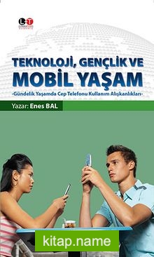 Teknoloji, Gençlik ve Mobil Yaşam Gündelik Yaşamda Cep Telefonu Kullanım Alışkanlıkları