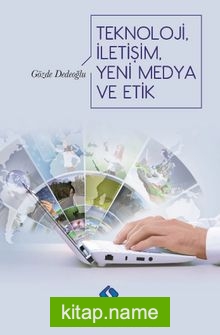 Teknoloji, İletişim, Yeni Medya ve Etik