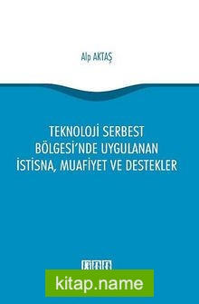 Teknoloji Serbest Bölgesi’nde Uygulanan İstisna, Muafiyet ve Destekler